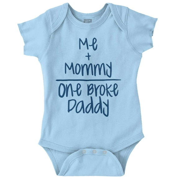 Mommy Plus Me Equals One Broke Daddy Romper Boys or Girls Infant Baby Brisco Brands NB