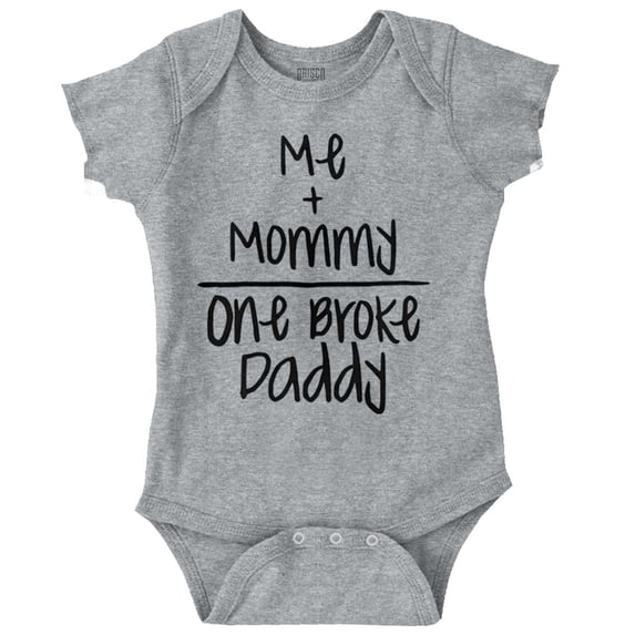 Mommy Plus Me Equals One Broke Daddy Romper Boys or Girls Infant Baby Brisco Brands NB