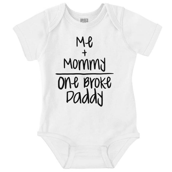 Mommy Plus Me Equals One Broke Daddy Romper Boys or Girls Infant Baby Brisco Brands NB