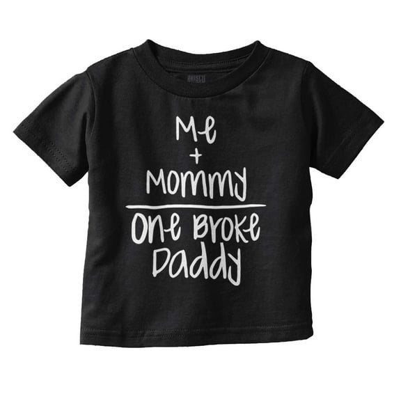 Mommy Plus Me Equals One Broke Daddy Toddler Boy Girl T Shirt Infant Toddler Brisco Brands 12M
