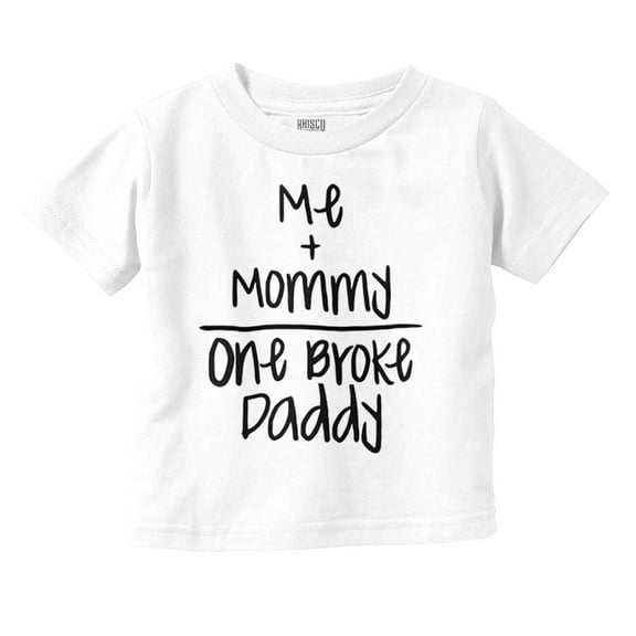Mommy Plus Me Equals One Broke Daddy Toddler Boy Girl T Shirt Infant Toddler Brisco Brands 12M