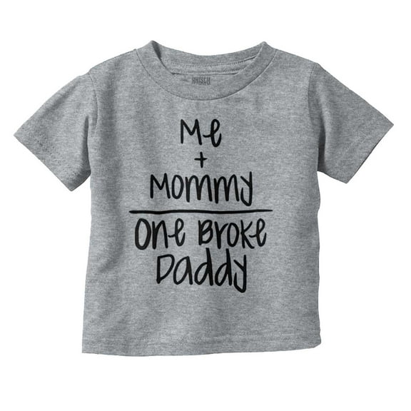 Mommy Plus Me Equals One Broke Daddy Toddler Boy Girl T Shirt Infant Toddler Brisco Brands 12M