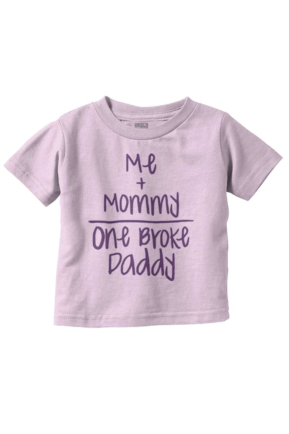 Mommy Plus Me Equals One Broke Daddy Toddler Boy Girl T Shirt Infant Toddler Brisco Brands 6M