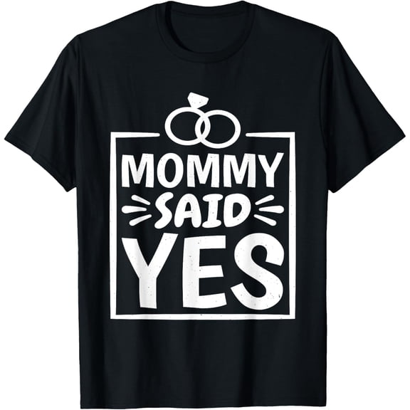 Mommy Said Yes, Wedding Proposal T-Shirt