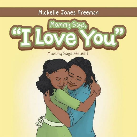 Mommy Says, "I Love You" (Paperback) by Michelle Jones-Freeman