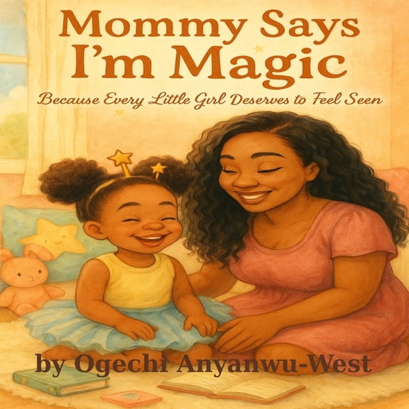 Mommy Says I'm Magic: Because Every Little Girl Deserves To Feel Seen, (Paperback)