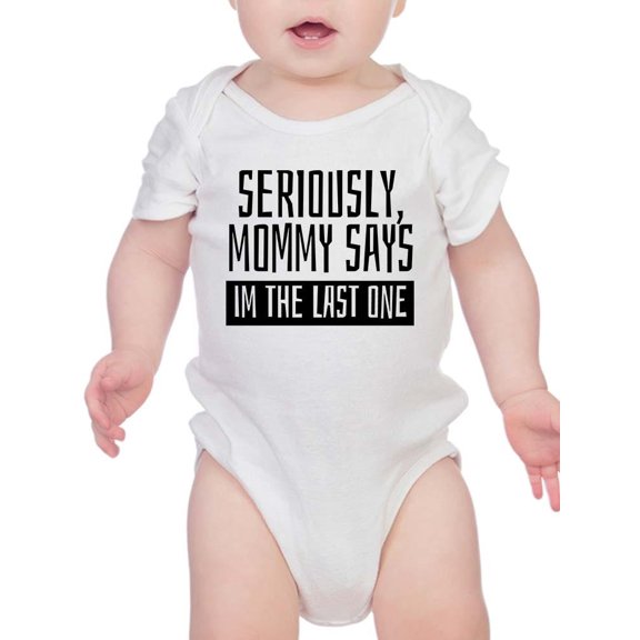 Mommy Says I'm The Last One Bodysuit Infant -Smartprints Designs,  6 Months
