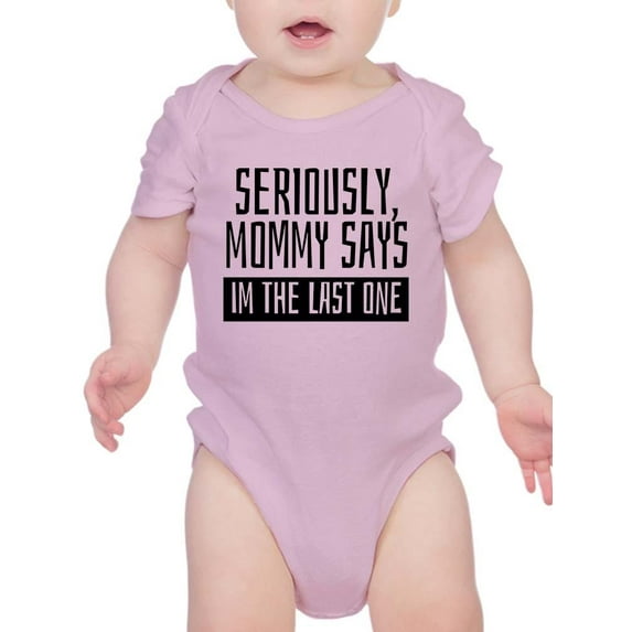 Mommy Says I'm The Last One Bodysuit Infant -Smartprints Designs, 6 Months