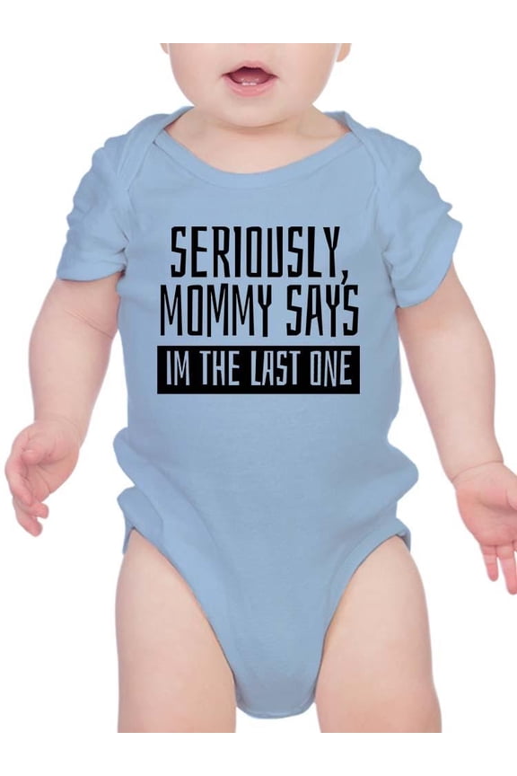 Mommy Says I'm The Last One Bodysuit Infant -Smartprints Designs, Newborn