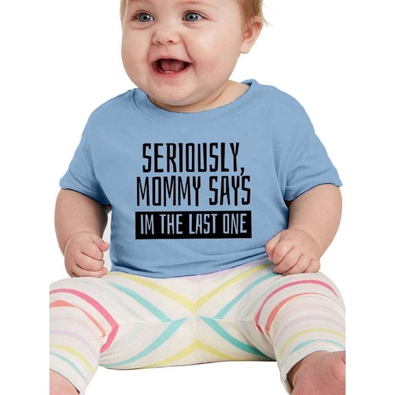 Mommy Says I'm The Last One T-Shirt Infant -Smartprints Designs,  6 Months
