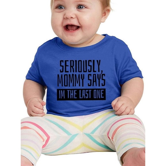 Mommy Says I'm The Last One T-Shirt Infant -Smartprints Designs, 6 Months