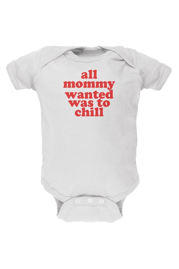 Mommy Wanted to Chill Funny White Soft Baby One Piece - 18-24 months