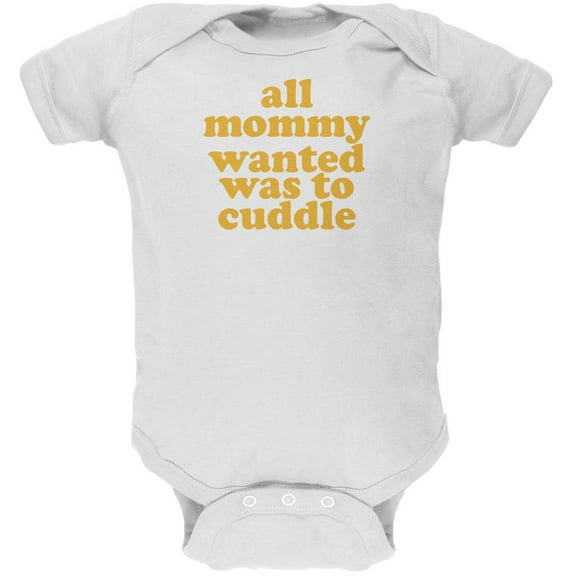 Mommy Wanted to Cuddle Funny White Soft Baby One Piece - 12-18 months