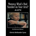 thumbnail image 1 of Mommy, What's that Number on Your Arm?: A-6374, (Paperback), 1 of 1