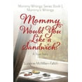thumbnail image 1 of Mommy Writings Series Book I, Mommy's Writings: Mommy, Would You Like a Sandwich? A True Story, 1 of 1