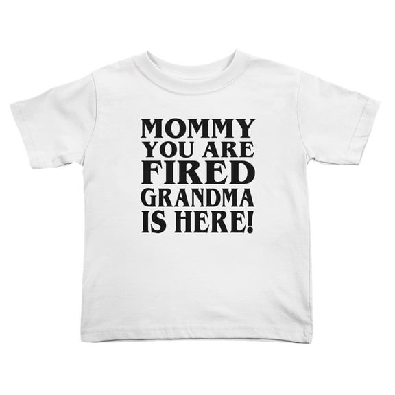 Mommy You Are Fired Grandma Is Here! Cute Toddler T Shirts for Boys Girls (White, Youth S)