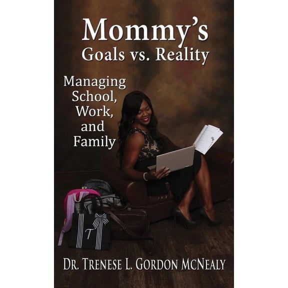 Mommy's Goals vs. Reality: Managing School, Work, and Family (Paperback)