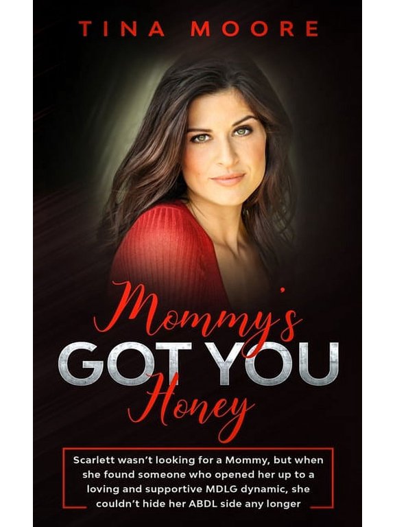 Mommy's Got You, Honey: Scarlett wasn't looking for a Mommy, but when she found someone who opened her up to a, (Paperback)