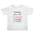 thumbnail image 1 of Mommy,you Are Fired Grandma Is Here! Cute Toddler Tshirts for Boys Girls (White, Youth L), 1 of 5