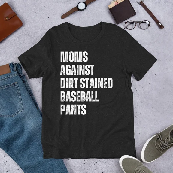 Moms Against Dirt Stained Baseball Pants Funny Mom Sport Top Unisex T-Shirt up to size 5XL