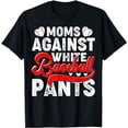 thumbnail image 1 of Moms Against White Baseball Pants Funny Baseball Humor T-Shirt, 1 of 5