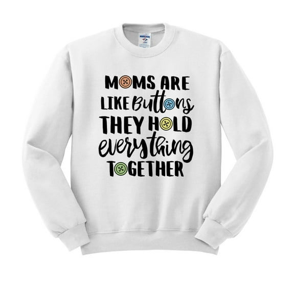 Moms Are Like Buttons Sweatshirt Unisex X-Large White
