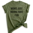thumbnail image 1 of Moms Just Wanna Have Fun Shirt, Unisex Women's Shirt, Fun Mom Shirt, Mother's Day Shirt, Heather Military Green, 3X-Large, 1 of 6