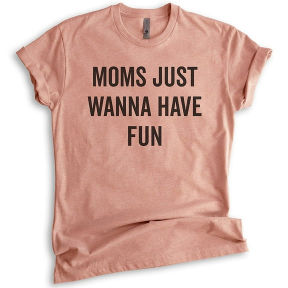 Moms Just Wanna Have Fun Shirt, Unisex Women's Shirt, Fun Mom Shirt, Mother's Day Shirt, Heather Sunset, 3X-Large