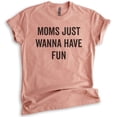 thumbnail image 1 of Moms Just Wanna Have Fun Shirt, Unisex Women's Shirt, Fun Mom Shirt, Mother's Day Shirt, Heather Sunset, Medium, 1 of 6