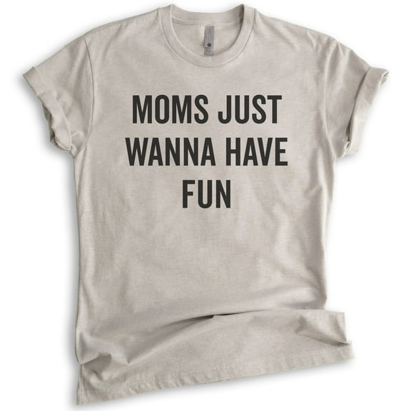 Moms Just Wanna Have Fun Shirt, Unisex Women's Shirt, Fun Mom Shirt, Mother's Day Shirt, Light Silk Gray, Small