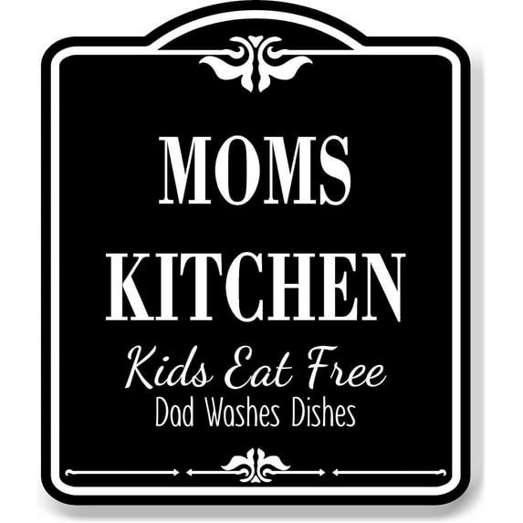 Moms Kitchen Kids Eat Free Dad Washes Dishes BLACK Aluminum Composite Sign, 15"x18"