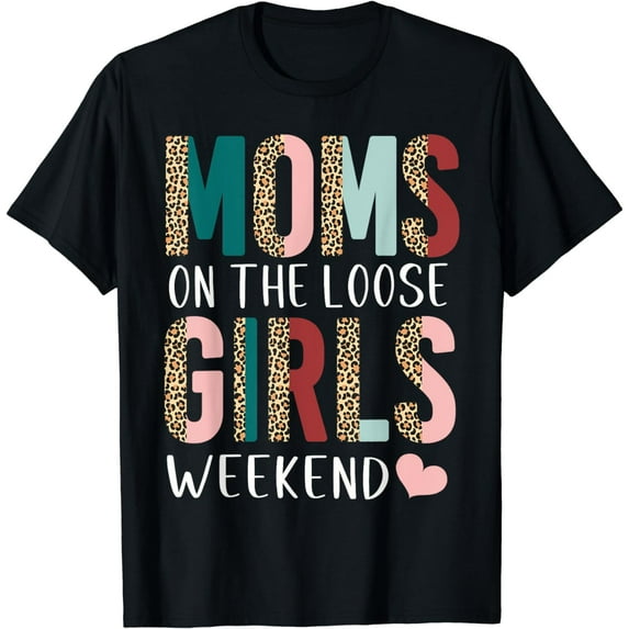 Moms On The Loose Girls Weekend Funny Girls Trip T-Shirt