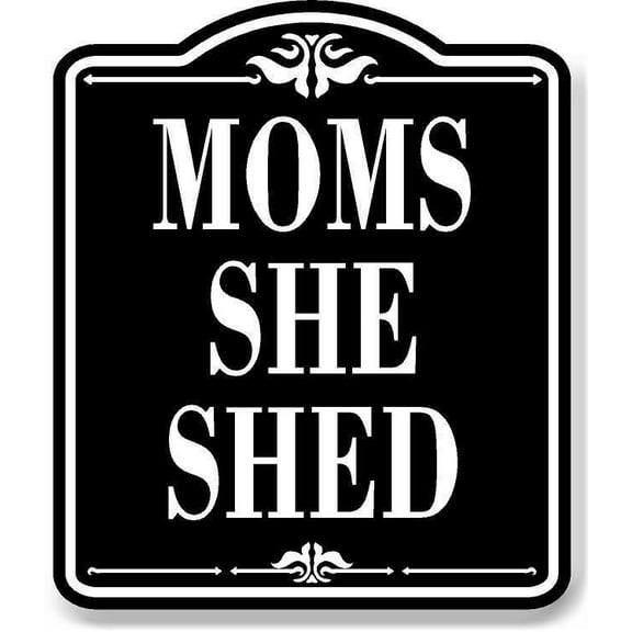 Moms She Shed BLACK Aluminum Composite Sign, 8.5"x10"