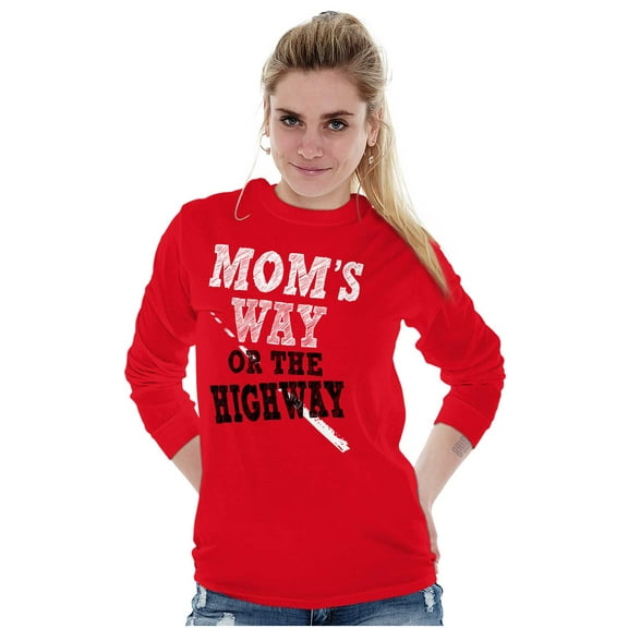 Moms Way or the Highway Funny Quote Women's Long Sleeve T Shirt Brisco Brands L