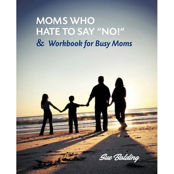 Moms Who Hate to Say No! and Workbook for Busy Moms