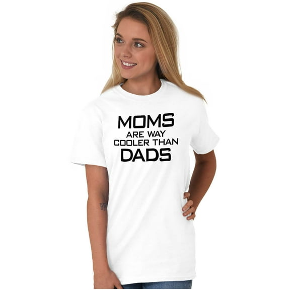 Moms are Way Cooler than Dads Funny Women's Graphic T Shirt Tees Brisco Brands L
