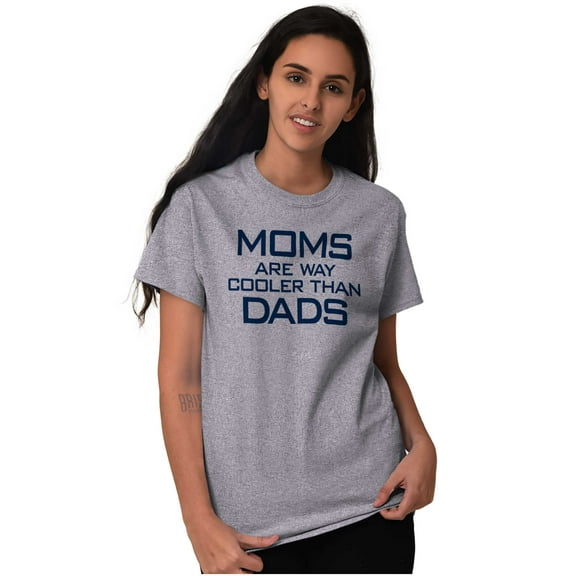 Moms are Way Cooler than Dads Funny Women's Graphic T Shirt Tees Brisco Brands M