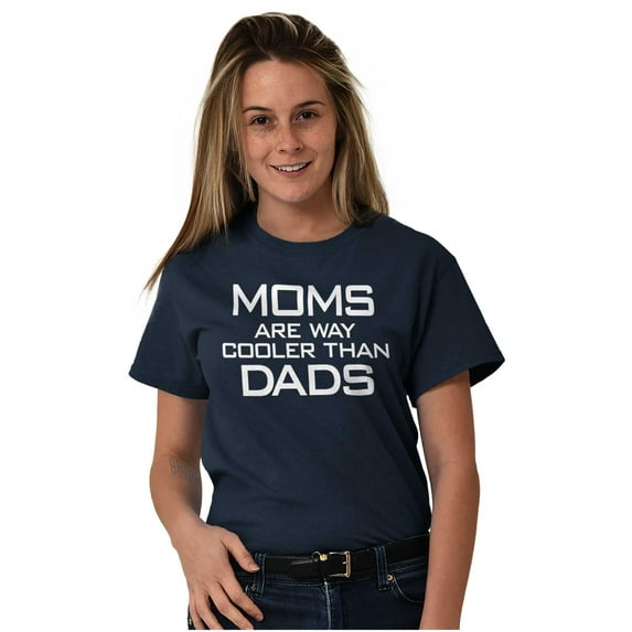 Moms are Way Cooler than Dads Funny Women's Graphic T Shirt Tees Brisco Brands X
