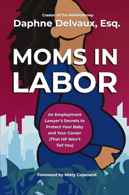 Moms in Labor: An Employment Lawyer's Secrets to Protect Your Baby and Your Career (That HR Won't Tell You), (Hardcover)