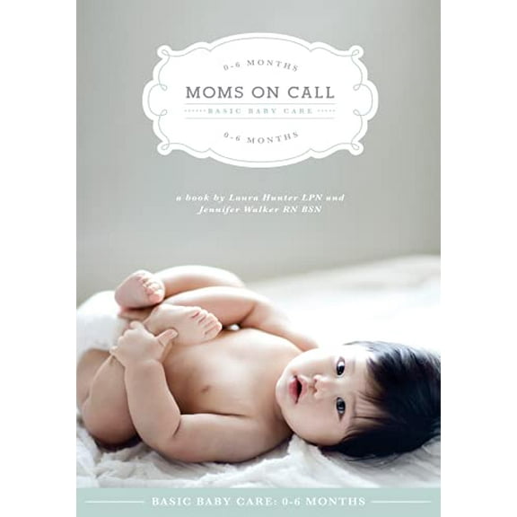 Pre-Owned Moms on Call | Basic Baby Care 0-6 Months | Parenting Book 1 of 3 (Paperback) 0985411422 9780985411428