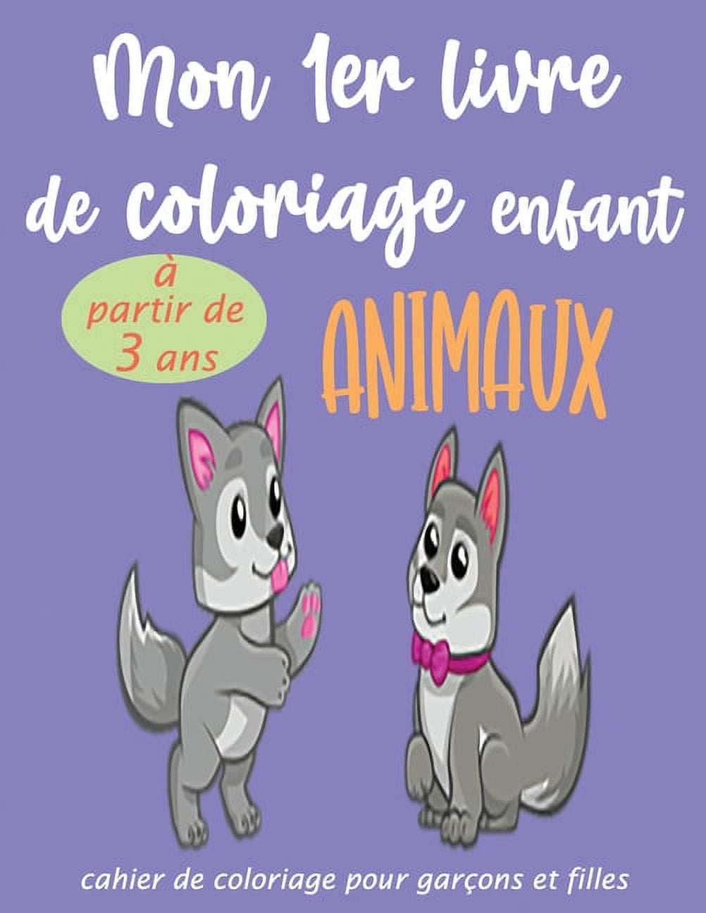 Mon 1er livre de coloriage enfant ANIMAUX - à partir de 3 ans: - Cahier  Coloriage pour garçons & filles, 45 motifs animaux - Format A4 - Apprendre  à colorier pour enfants de 3 ans (Paperback) 