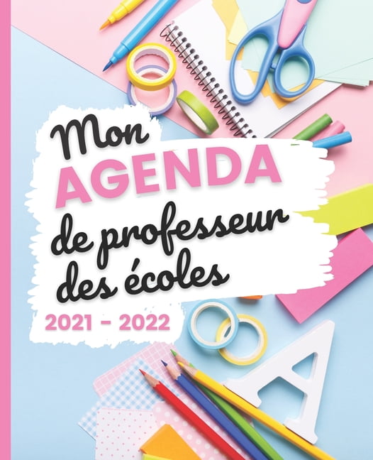 AGENDA Professeur des Écoles 2021 - 2022: Carnet de Bord Enseignant -  Agenda semainier souple - Planner pour organiser son travail tout au long  de l'année scolaire - Période du 30 Août 2021 au 10 Juil 