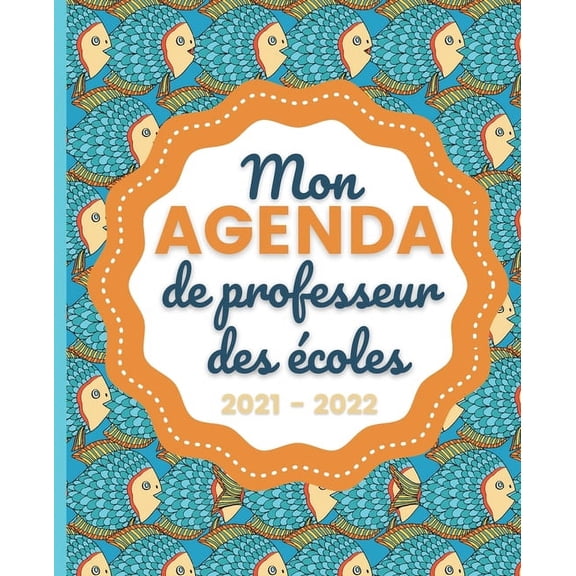 Mon AGENDA de Professeur des coles 2021 - 2022: Carnet de Bord Enseignant - Agenda Poisson semainier souple - Planner p, (Paperback)