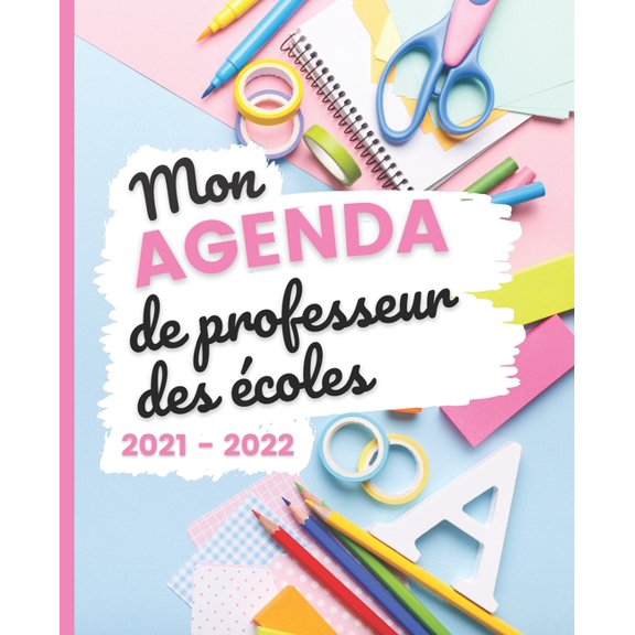 Mon AGENDA de Professeur des coles 2021 - 2022: Carnet de Bord Enseignant - Agenda semainier souple - Planner pour orga, (Paperback)