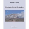thumbnail image 1 of Mon Ascension du Kilimandjaro: Parcours de vie, (Paperback), 1 of 1