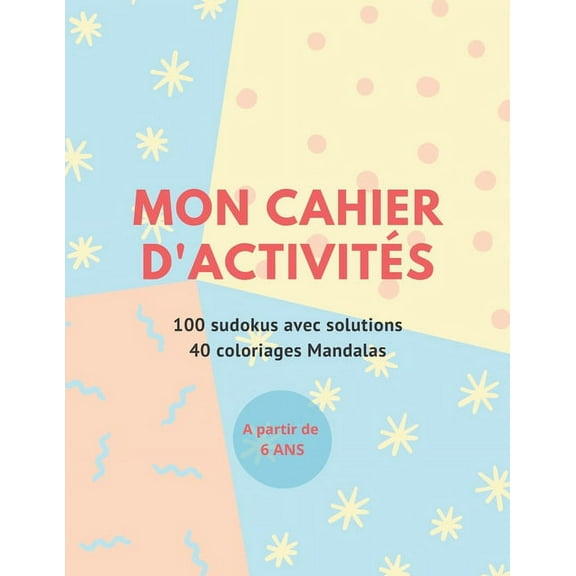 Mon Cahier D'Activits: 100 SUDOKUS + 40 COLORIAGE MANDALAS XL - A partir de 6 ans (Paperback)