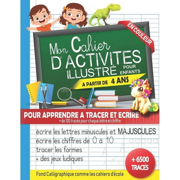 Mon Cahier d'activits illustr en couleur pour enfants partir de 4 ans: pour apprendre tracer et crire les lettres minuscules et majuscules - crire les chiffres de 0 a 10 - tracer les formes - des jeux lediques - alphabet - graphisme (Paperback)