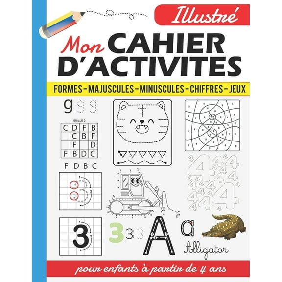 Mon Cahier d'activits illustr pour enfants partir de 4 ans: pour apprendre tracer et crire les lettres minuscules et majuscules - crire les chiffres de 0 10 - tracer les formes - + des jeux