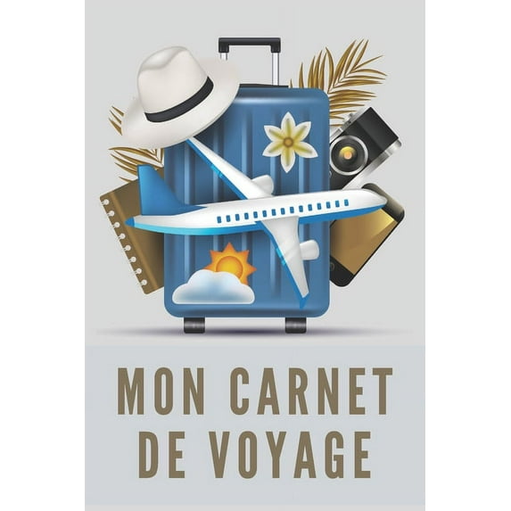 Mon Carnet De Voyage: Carnet de Voyage pour les voyageurs - 120 Pages, (Paperback)