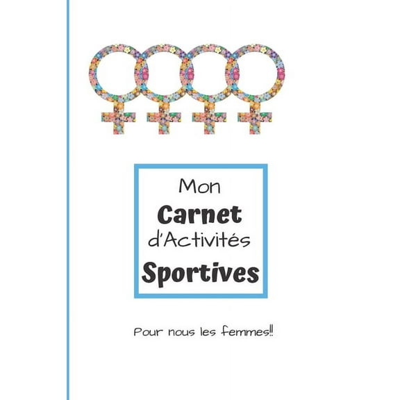 Mon Carnet d'Activits Sportives Pour nous les femmes: Carnet d'activits sportives complter au quotidien - Pour les femmes - 5.5 x 8.5 pouces, 90 pages - Papier crme, intrieur noir et blanc - Po